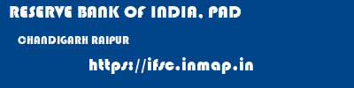 RESERVE BANK OF INDIA, PAD  CHANDIGARH RAIPUR    ifsc code